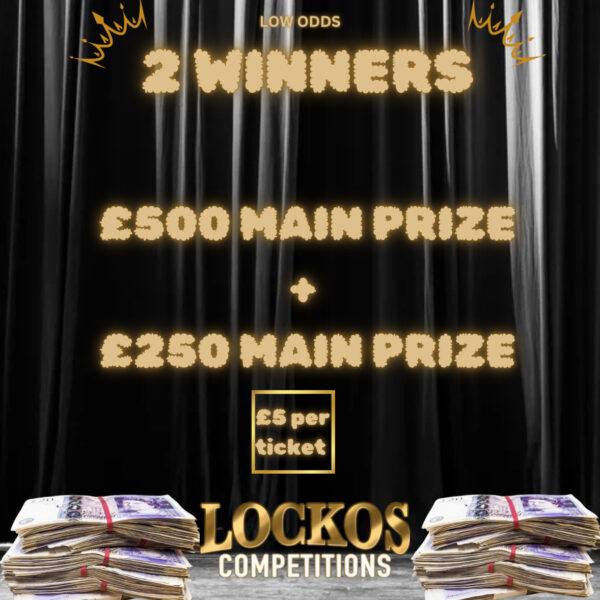 2 WINNERS, £500 CASH & £250 CASH !!!!!