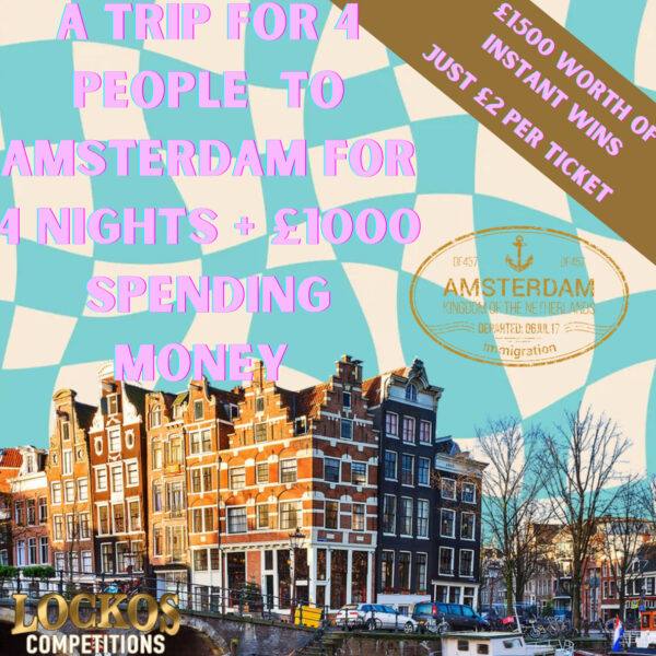 A TRIP FOR 4 PEOPLE TO AMSTERDAM FOR 4 NIGHTS + £1000 SPENDS. PLUS £1500 INSANT WINS