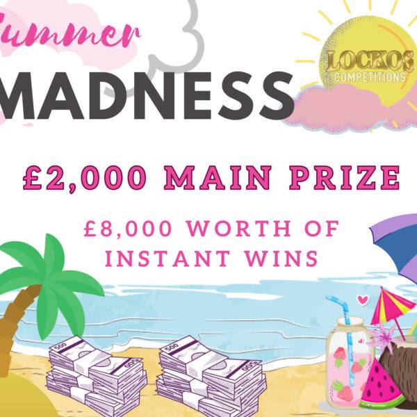 SUMMER MADNESS £10,000 JACKPOT!!!!! £2,000 MAIN PRIZE WITH £8,000 WORTH OF INSTANT WINS