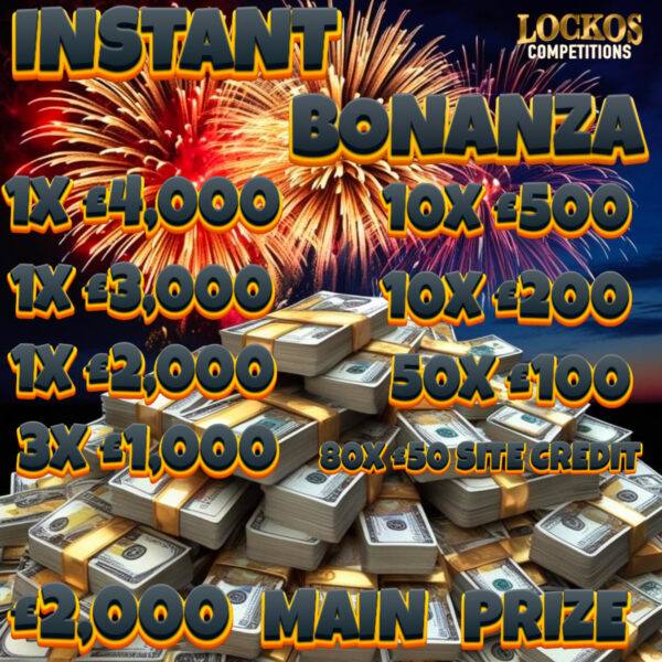 £30,000 INSTANT BONANZA! £2000 END PRIZE. WIN UPTO £4000 INSTANTLY FOR £1! 156 INSTANT WINS TO BE WON!
