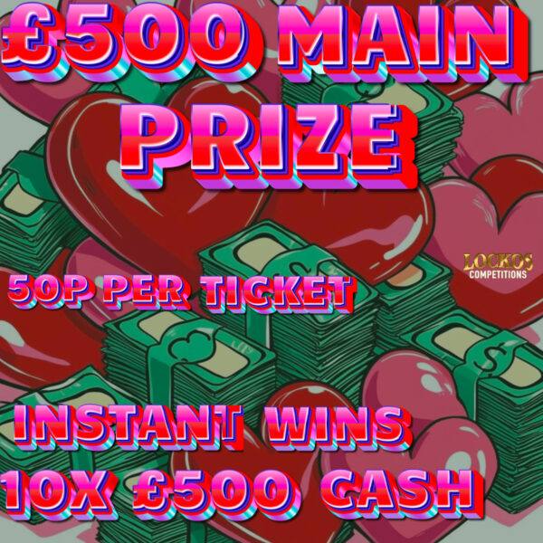 £500 MAIN PRIZE WITH 10X £500 CASH INSTANT WINS TO BE WON !!!!!!!!!