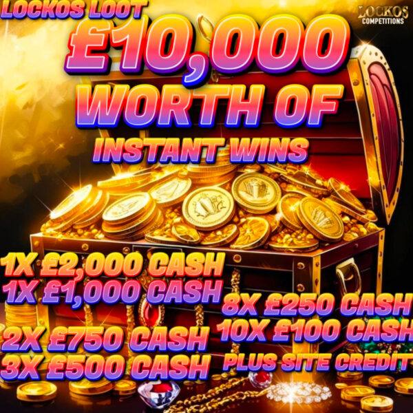 LOCKOS LOOT! £10,000 WORTH OF INSTANT WINS TO BE WON WITH A £1,000 MAIN PRIZE!!