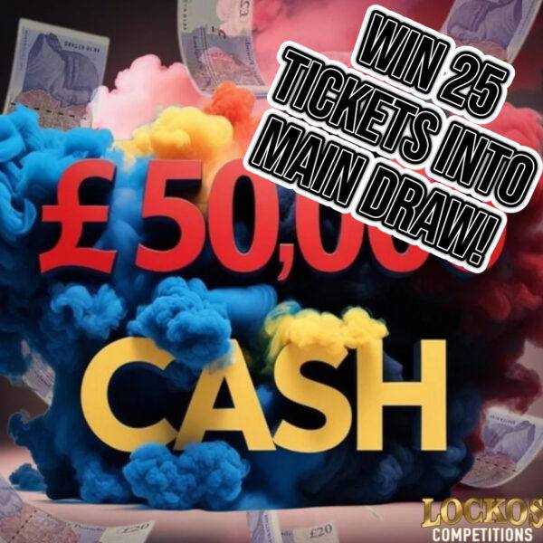 WIN 25 TICKETS INTO OUR £50,000 MAIN DRAW!!