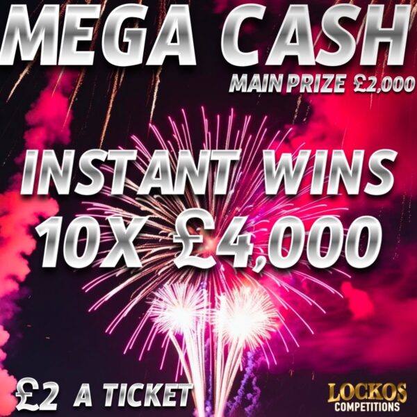 MEGA CASH!! X10 £4000 INSTANT WINS, PLUS £2000 END PRIZE!!!
