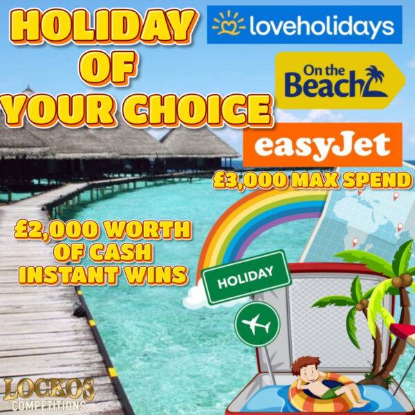HOLIDAY OF YOUR CHOICE! £3,000 MAX SPEND WITH £2K WORTH OF CASH INSTANT WINS!