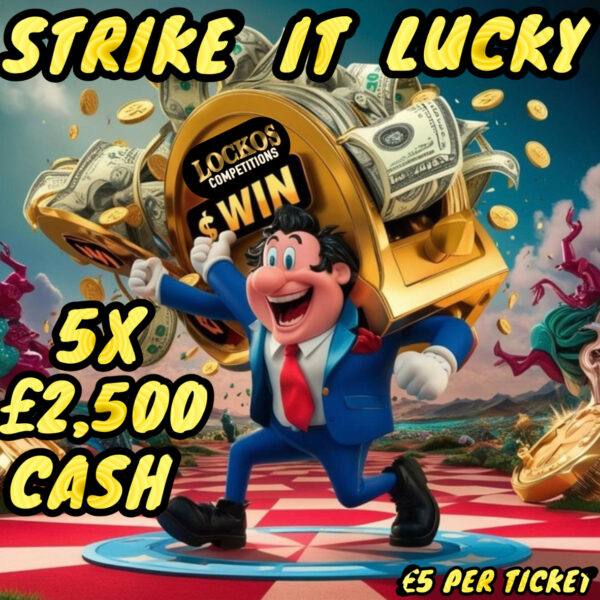 STRIKE IT LUCKY! 5X £2,500 CASH INSTANT WINS WITH A £2,500 MAIN PRIZE! SUPER LOW ODDS!