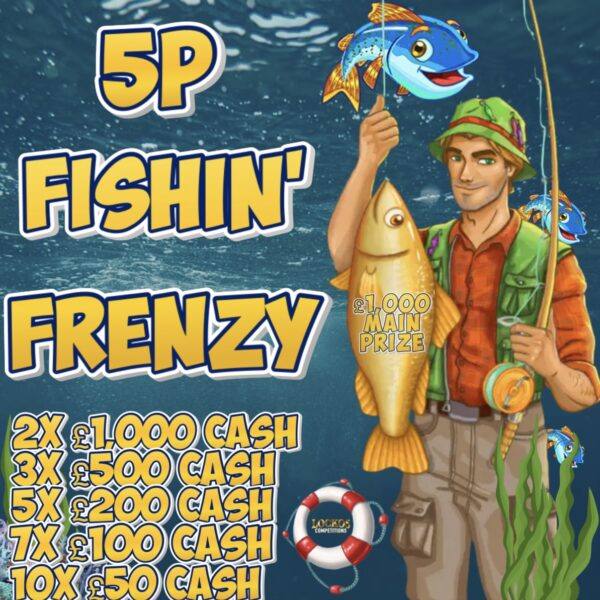 5P FISHIN’ FRENZY! £1,000 MAIN PRIZE PLUS £5,700 CASH INSTANT WINS TO BE WON! NO3!