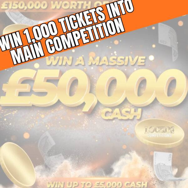 WIN 1000 TICKETS INTO OUR MAIN £50,000 DRAW FOR JUST 20p!!